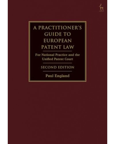 A Practitioner's Guide to European Patent Law: For National Practice and the Unified Patent Court 2nd Edition