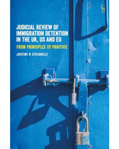 Judicial Review of Immigration Detention in the UK, US and EU: From Principles to Practice