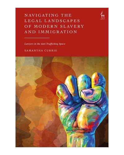 Navigating the Legal Landscapes of Modern Slavery and Immigration: Lawyers in the Anti-Trafficking Space