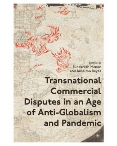 Transnational Commercial Disputes in an Age of Anti-Globalism and Pandemic