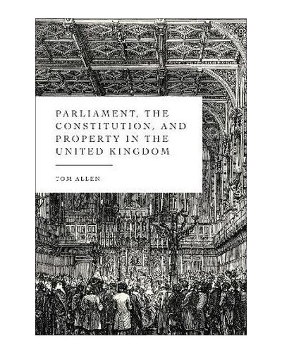 Parliament, the Constitution, and Property in the United Kingdom