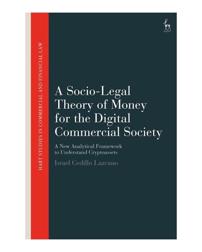 A Socio-Legal Theory of Money for the Digital Commercial Society: A New Analytical Framework to Understand Cryptoassets