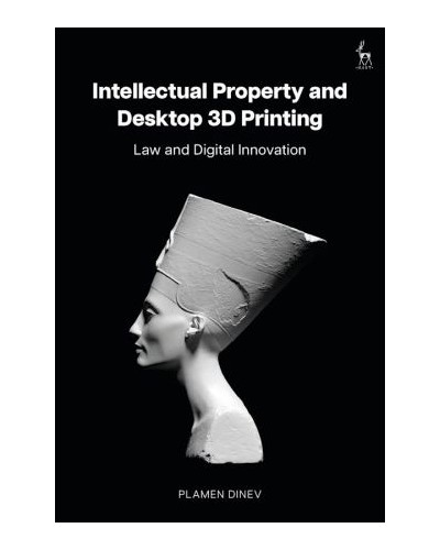Intellectual Property and Desktop 3D Printing: Law and Digital Innovation