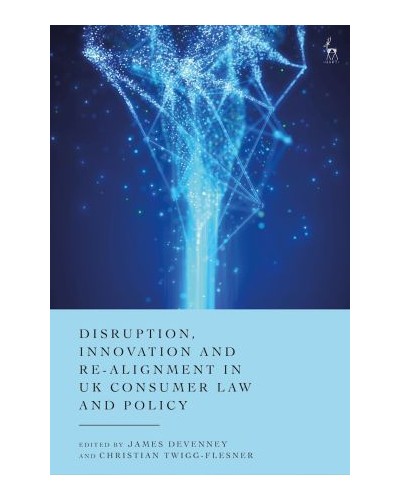 Disruption, Innovation and Re-alignment in UK Consumer Law and Policy