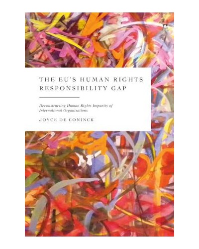 The EU's Human Rights Responsibility Gap: Deconstructing Human Rights Impunity of International Organisations