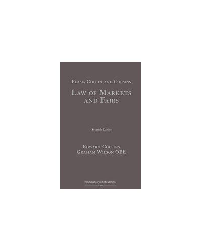 Pease, Chitty and Cousins: Law of Markets and Fairs, 7th Edition