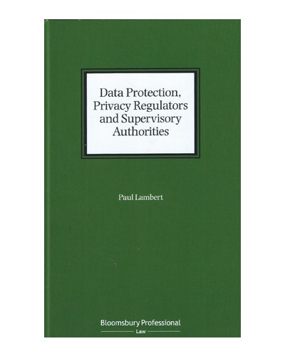 Data Protection, Privacy Regulators and Supervisory Authorities