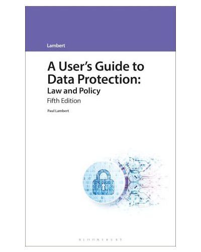 A User's Guide to Data Protection: Law and Policy, 5th Edition