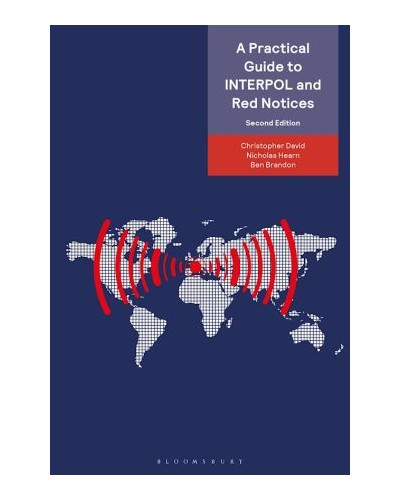 A Practical Guide to INTERPOL and Red Notices, 2nd Edition