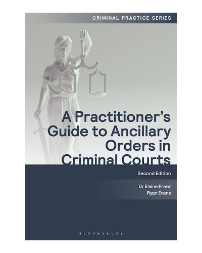 A Practitioner's Guide to Ancillary Orders in Criminal Courts, 2nd edition