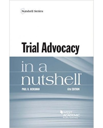 Trial Advocacy in a Nutshell 6th Edition