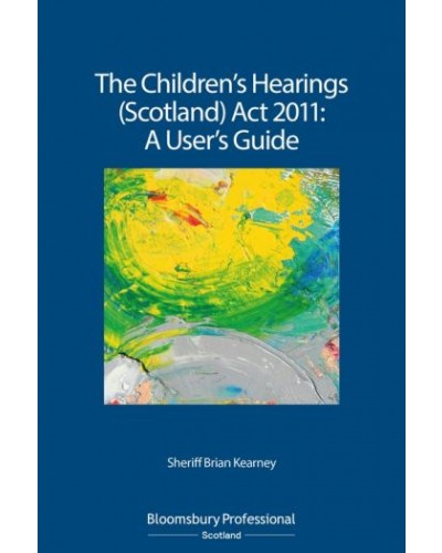 The Children's Hearings (Scotland) Act 2011: A User's Guide
