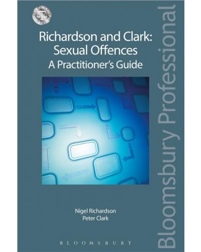 Richardson and Clark: Sexual Offences A Practitioner’s Guide