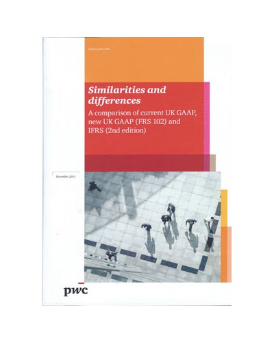 Similarities and Differences: A Comparison of Current UK GAAP new UK GAAP (FRS 102) and IFRS, 2nd Edition