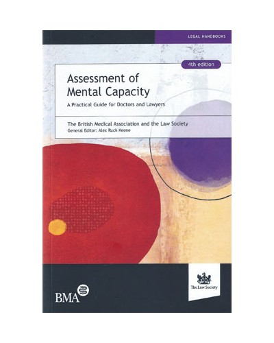 Assessment of Mental Capacity: A Practical Guide for Doctors and Lawyers, 4th Edition
