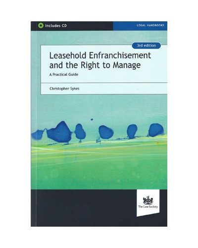Leasehold Enfranchisement and the Right to Manage A Practical Guide, 3rd Edition