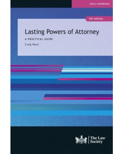 Lasting Powers of Attorney: A Practical Guide, 4th Edition