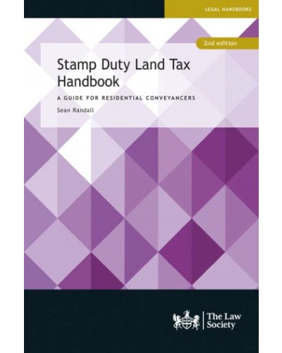 Stamp Duty Land Tax Handbook: A Guide for Residential Conveyancers, 2nd Edition