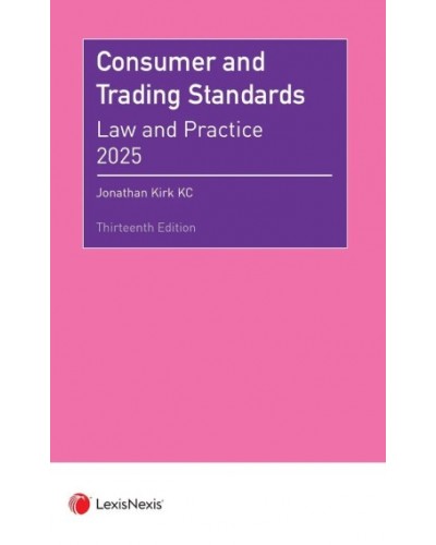 Consumer and Trading Standards: Law and Practice 2025 13th Edition