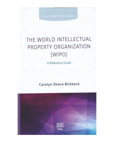 The World Intellectual Property Organization (WIPO): A Reference Guide