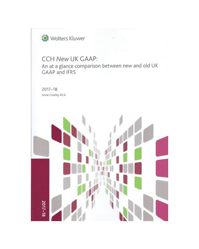 CCH New UK GAAP: An At A Glance Comparison Between New and Old UK GAAP and IFRS 2017-18