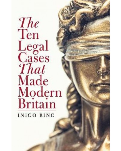 The Ten Legal Cases That Made Modern Britain