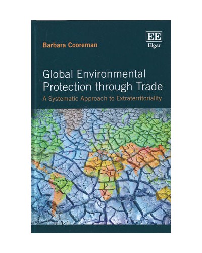 Global Environmental Protection Through Trade: A Systematic Approach to Extraterritoriality