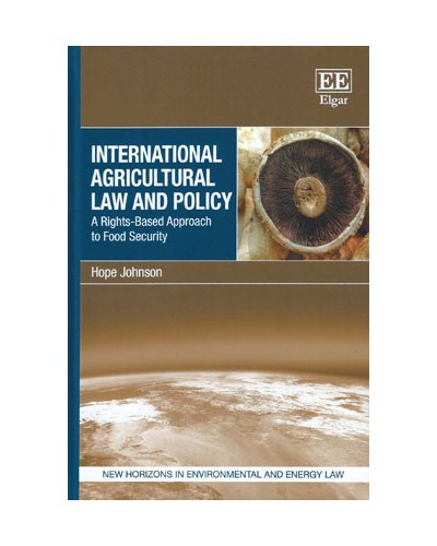 International Agricultural Law and Policy: A Rights-Based Approach to Food Security
