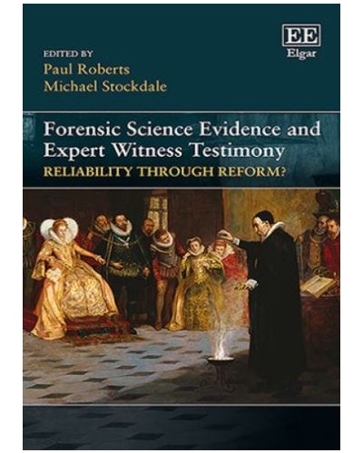 Forensic Science Evidence and Expert Witness Testimony: Reliability Through Reform?