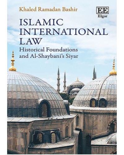 Islamic International Law: Historical Foundations and Al-Shaybani’s Siyar