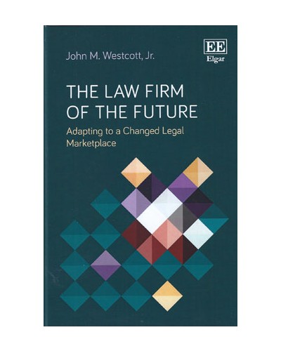 The Law Firm of the Future: Adapting to a Changed Legal Marketplace