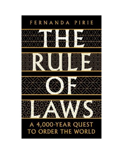 The Rule of Laws: A 4000-year Quest to Order the World