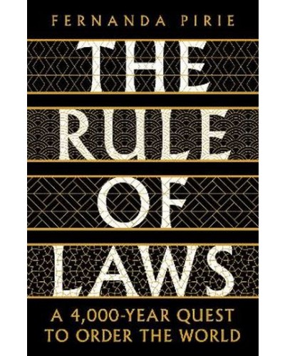 The Rule of Laws: A 4000-year Quest to Order the World