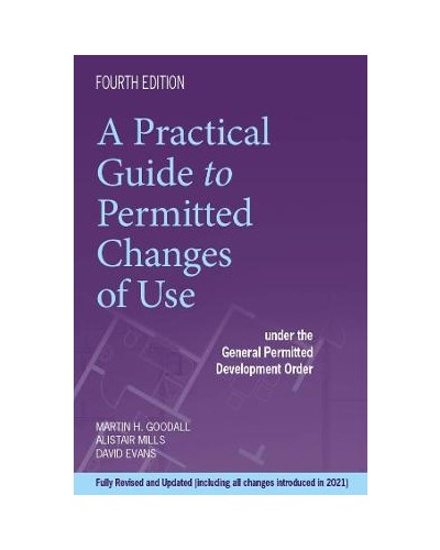 A Practical Guide to Permitted Changes of Use under the General Permitted Development Order 4th Edition