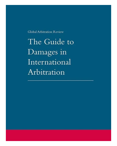 The Guide to Damages in International Arbitration 4th Edition