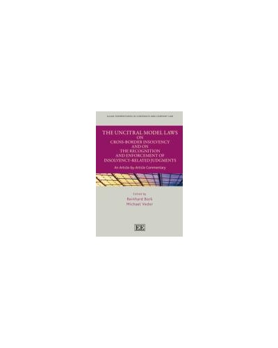 The UNCITRAL Model Laws on Cross-Border Insolvency and on the Recognition and Enforcement of Insolvency-Related Judgments: An Article-by-article Commentary