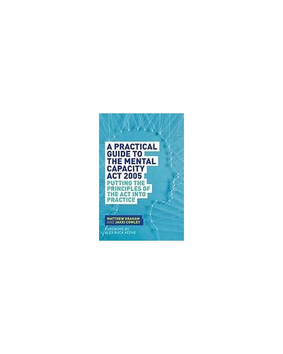 A Practical Guide to the Mental Capacity Act 2005