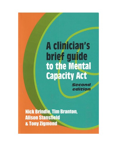 A Clinician's Brief Guide to the Mental Capacity Act 2nd Edition