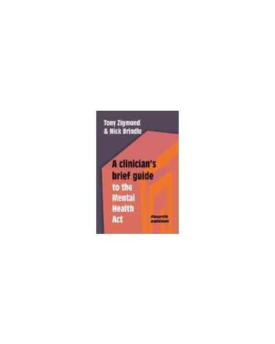A Clinician's Brief Guide to the Mental Health Act 4th Edition