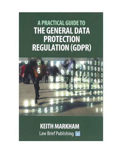 A Practical Guide to the General Data Protection Regulation (GDPR)