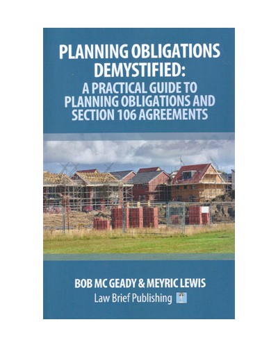 Planning Obligations Demystified: A Practical Guide to Planning Obligations and Section 106 Agreements