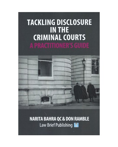 Tackling Disclosure in the Criminal Courts: A Practitioner’s Guide