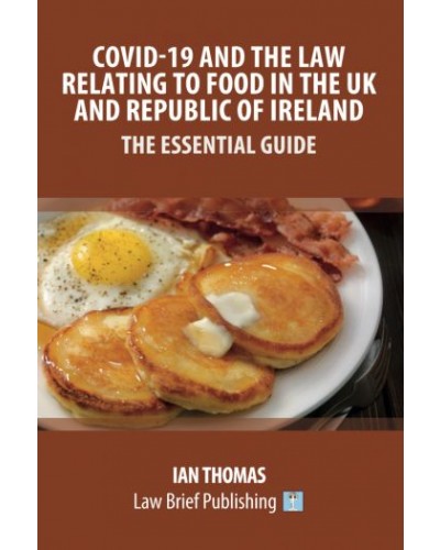 Covid-19 and the Law Relating to Food in the UK and Republic of Ireland: The Essential Guide