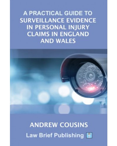 A Practical Guide to Surveillance Evidence in Personal Injury Claims in England and Wales