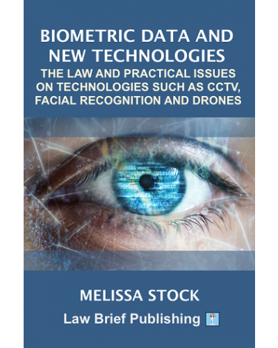 Biometric Data and New Technologies: The Law and Practical Issues on Technologies Such as CCTV, Facial Recognition and Drones