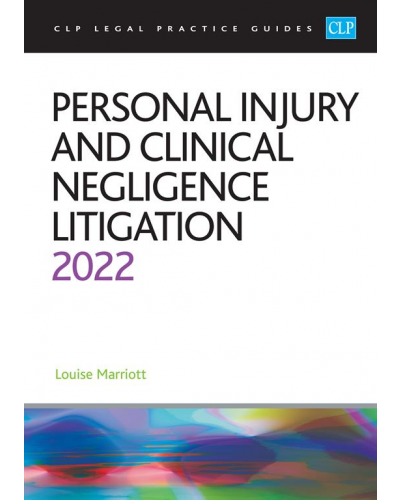 CLP Legal Practice Guides: Personal Injury and Clinical Negligence Litigation 2022