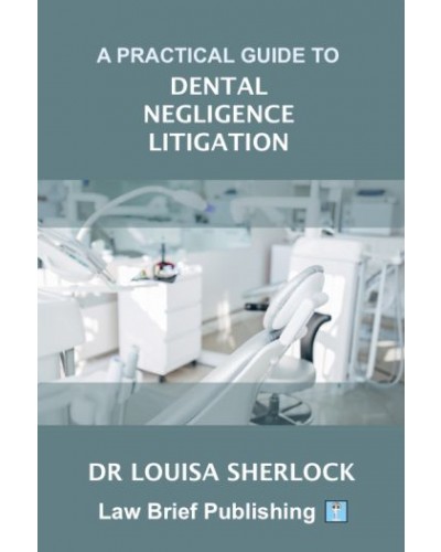 A Practical Guide to Dental Negligence Litigation