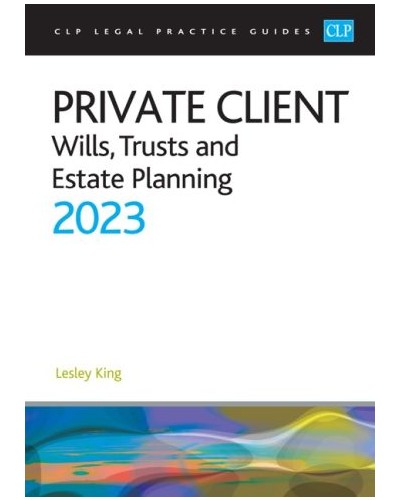 CLP Legal Practice Guides: Private Client - Wills, Trusts and Estate Planning 2023