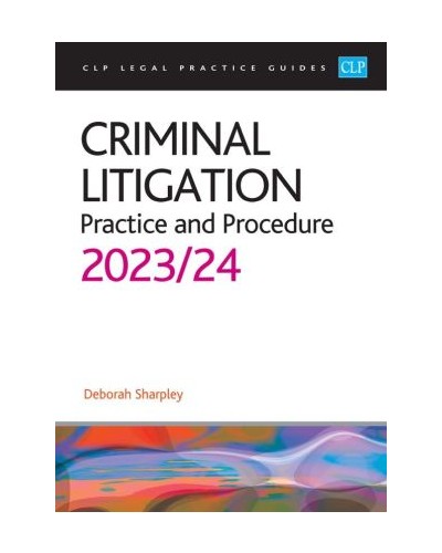 CLP Legal Practice Guides: Criminal Litigation - Practice and Procedure 2023-24