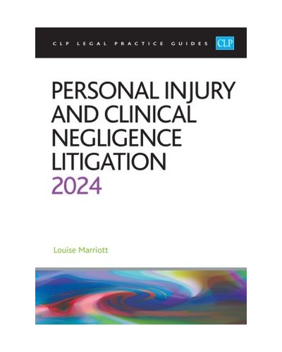 CLP Legal Practice Guides: Personal Injury and Clinical Negligence Litigation 2024